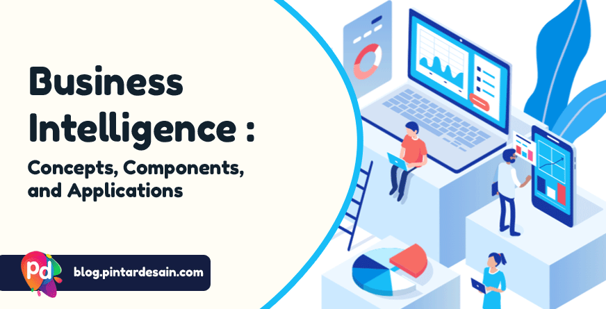 Business Intelligence Concepts, Components, and Applications